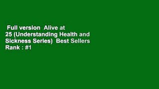 Full version  Alive at 25 (Understanding Health and Sickness Series)  Best Sellers Rank : #1