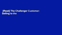 [Read] The Challenger Customer: Selling to the Hidden Influencer Who Can Multiply Your Results