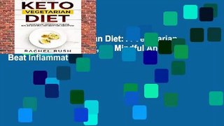 [Read] Keto Vegetarian Diet: A Vegetarian Approach To Burn Fat, Be Mindful And Beat Inflammation