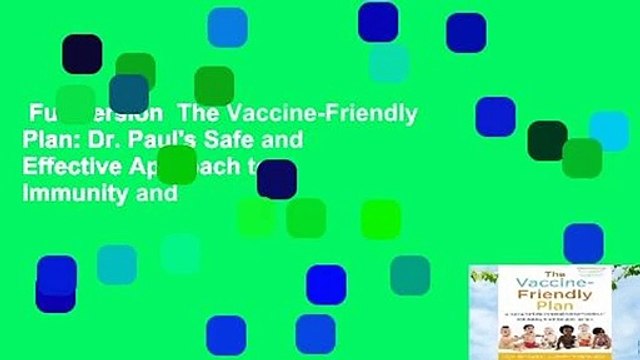 Full version The Vaccine-Friendly Plan: Dr. Paul's Safe and Effective Approach to Immunity and