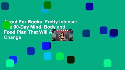 About For Books  Pretty Intense: The 90-Day Mind, Body and Food Plan That Will Absolutely Change
