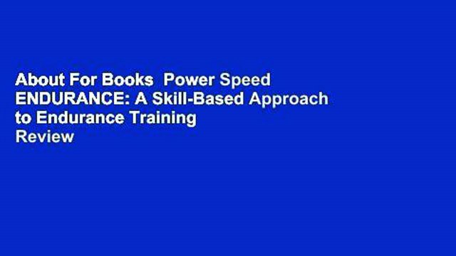 About For Books Power Speed ENDURANCE: A Skill-Based Approach to Endurance Training Review