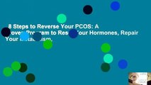 8 Steps to Reverse Your PCOS: A Proven Program to Reset Your Hormones, Repair Your Metabolism,