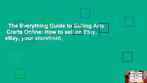 The Everything Guide to Selling Arts  Crafts Online: How to sell on Etsy, eBay, your storefront,