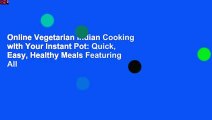 Online Vegetarian Indian Cooking with Your Instant Pot: Quick, Easy, Healthy Meals Featuring All