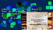 [Read] Mastering Pasta: The Art and Practice of Handmade Pasta, Gnocchi, and Risotto  For Kindle