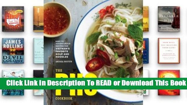 Online The Pho Cookbook: Easy to Adventurous Recipes for Vietnam's Favorite Soup and Noodles For