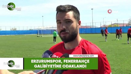 Erzurumspor, Fenerbahçe galibiyetine odaklandı