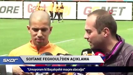 Sofiane Feghouli: “Umuyorum ki Başakşehir maçını alacağız”