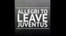 BREAKING NEWS - Allegri to leave Juventus