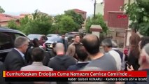 Cumhurbaşkanı Erdoğan Cuma Namazını Çamlıca Camii'nde Kıldı