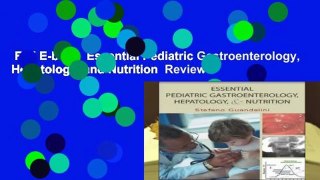 Full E-book  Essential Pediatric Gastroenterology, Hepatology, and Nutrition  Review