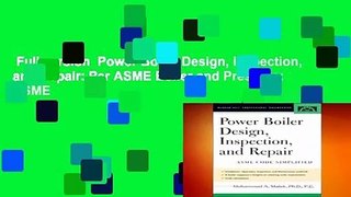 Full version  Power Boiler Design, Inspection, and Repair: Per ASME Boiler and Pressure: ASME