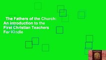 The Fathers of the Church: An Introduction to the First Christian Teachers  For Kindle
