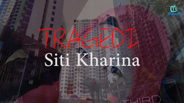 TRAGEDI SITI KHARINA