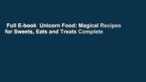 Full E-book  Unicorn Food: Magical Recipes for Sweets, Eats and Treats Complete