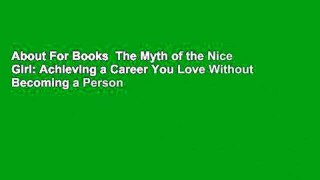 About For Books  The Myth of the Nice Girl: Achieving a Career You Love Without Becoming a Person
