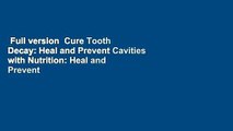 Full version  Cure Tooth Decay: Heal and Prevent Cavities with Nutrition: Heal and Prevent