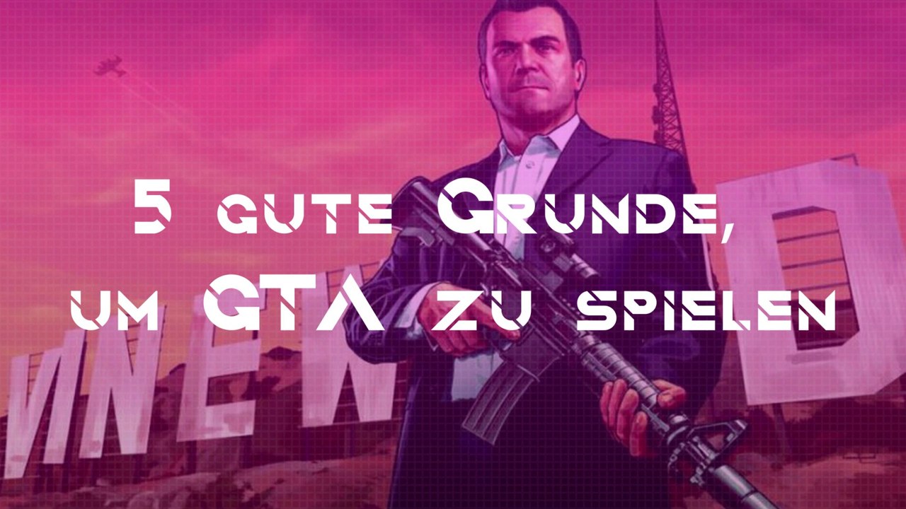 5 gute Gründe, um GTA zu spielen