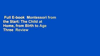 Full E-book  Montessori from the Start: The Child at Home, from Birth to Age Three  Review