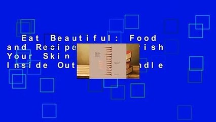 Eat Beautiful: Food and Recipes to Nourish Your Skin from the Inside Out  For Kindle