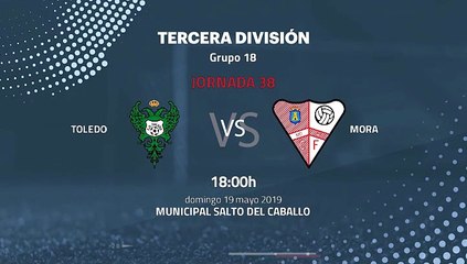 Previa partido entre Toledo y Mora Jornada 38 Tercera División