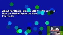 About For Books  Bias: A CBS Insider Exposes How the Media Distort the News  For Kindle
