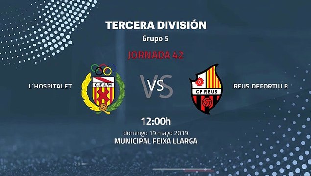 Previa partido entre L´Hospitalet y Reus Deportiu B Jornada 42 Tercera División