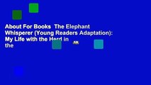 About For Books  The Elephant Whisperer (Young Readers Adaptation): My Life with the Herd in the