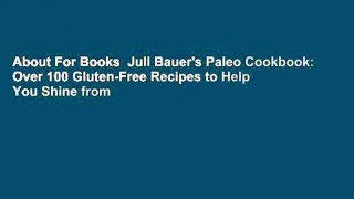 About For Books  Juli Bauer's Paleo Cookbook: Over 100 Gluten-Free Recipes to Help You Shine from