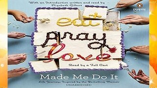 [Read] Eat Pray Love Made Me Do It: Life Journeys Inspired by the Bestselling Memoir  For Free
