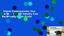 Insane Consequences: How the Mental Health Industry Fails the Mentally Ill  For Kindle
