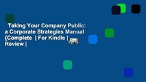 Taking Your Company Public: a Corporate Strategies Manual {Complete  | For Kindle | Review |