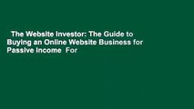 The Website Investor: The Guide to Buying an Online Website Business for Passive Income  For