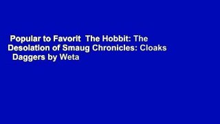 Popular to Favorit  The Hobbit: The Desolation of Smaug Chronicles: Cloaks   Daggers by Weta