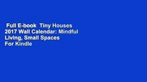 Full E-book  Tiny Houses 2017 Wall Calendar: Mindful Living, Small Spaces  For Kindle