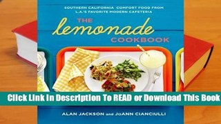 [Read] The Lemonade Cookbook: Southern California Comfort Food from L.A.'s Favorite Modern