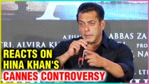 Salman Khan SHOCKING Reaction On Hina Khan Cannes Controversy