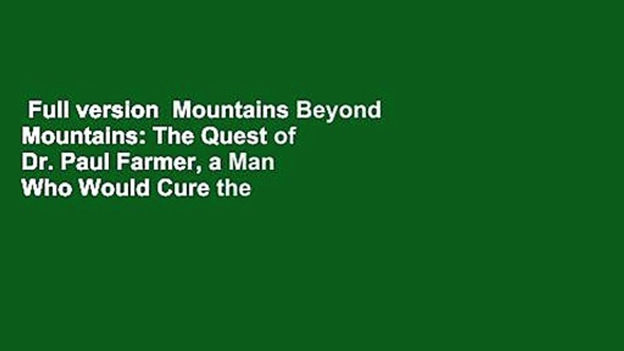 Full version  Mountains Beyond Mountains: The Quest of Dr. Paul Farmer, a Man Who Would Cure the