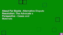 About For Books  Alternative Dispute Resolution: The Advocate s Perspective - Cases and Materials