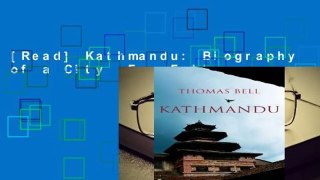 [Read] Kathmandu: Biography of a City  For Full