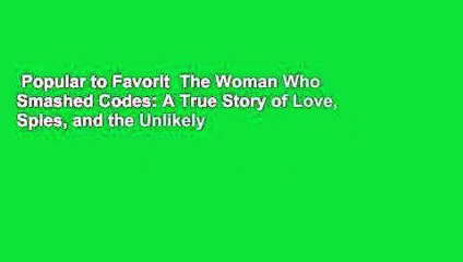 Popular to Favorit  The Woman Who Smashed Codes: A True Story of Love, Spies, and the Unlikely