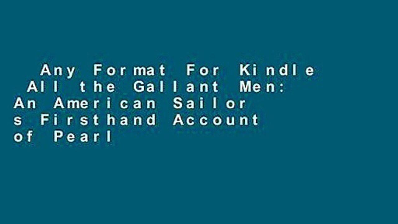 Any Format For Kindle  All the Gallant Men: An American Sailor s Firsthand Account of Pearl