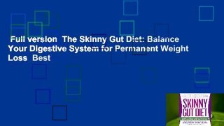 Full version  The Skinny Gut Diet: Balance Your Digestive System for Permanent Weight Loss  Best