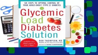 [Read] The Glycemic Load Diabetes Solution: Six Steps to Optimal Control of Your Adult-Onset (Type