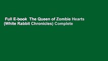 Full E-book  The Queen of Zombie Hearts (White Rabbit Chronicles) Complete