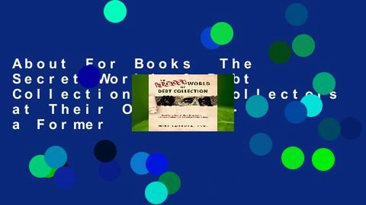 About For Books  The Secret World of Debt Collection: Beat Collectors at Their Own Game - a Former