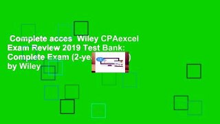 Complete acces  Wiley CPAexcel Exam Review 2019 Test Bank: Complete Exam (2-year access) by Wiley