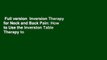 Full version  Inversion Therapy for Neck and Back Pain: How to Use the Inversion Table Therapy to