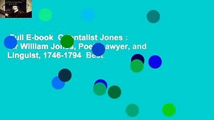 Full E-book  Orientalist Jones : Sir William Jones, Poet, Lawyer, and Linguist, 1746-1794  Best